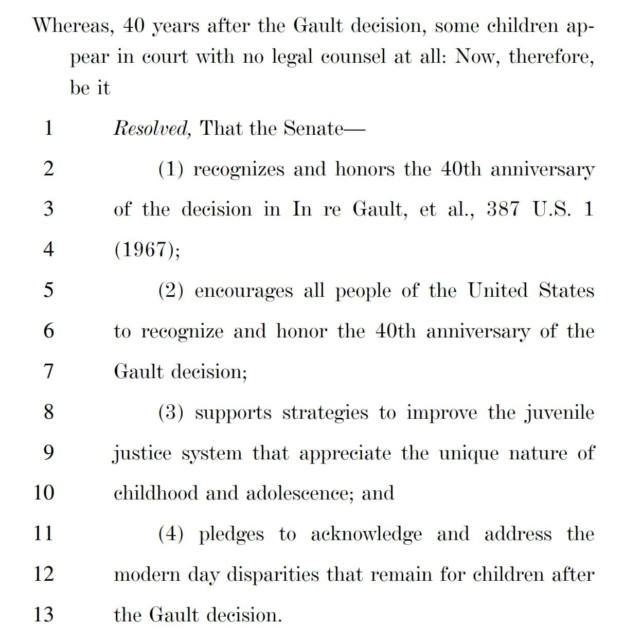 “Resolution commemorating the 40th anniversary of the landmark case In Re Gault…” S.Res.194, 110th Cong., 1st sess., (May 11, 2007), https://www.congress.gov/bill/110th-congress/senate-resolution/194/text. 