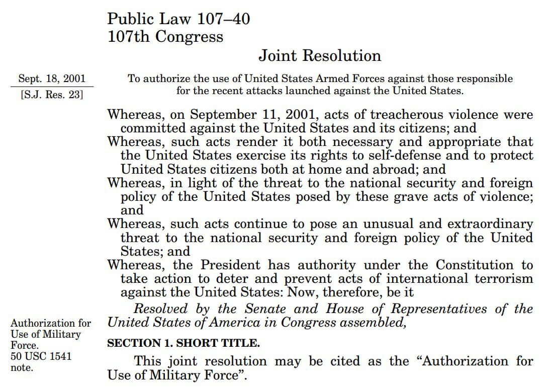 Authorization for Use of Military Force,  Public Law 107-40, 107th Cong., (September 18, 2001), https://www.congress.gov/107/plaws/publ40/PLAW-107publ40.pdf.  